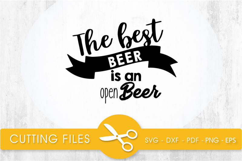 the-best-beer-is-an-open-beer-svg-cutting-file-svg-dxf-pdf-eps