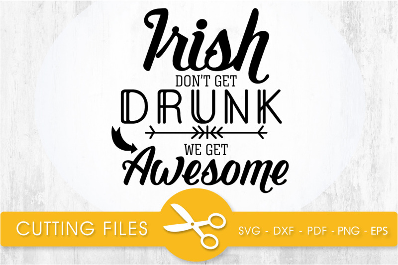 irish-don-039-t-get-drunk-we-get-awesome-svg-cutting-file-svg-dxf-pdf