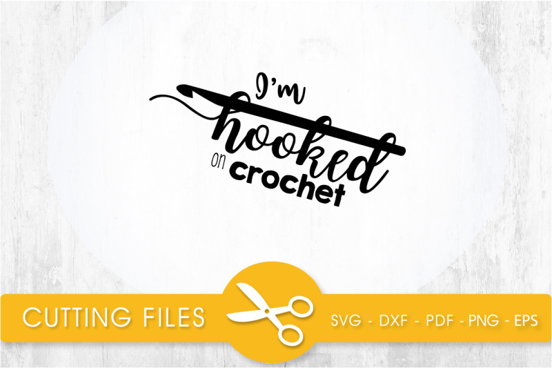 Download i'm hooked on crochet svg cutting file, svg, dxf, pdf, eps ...