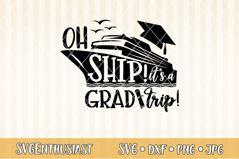 Oh ship it's a grad trip SVG cut file Free SVG CUt Files