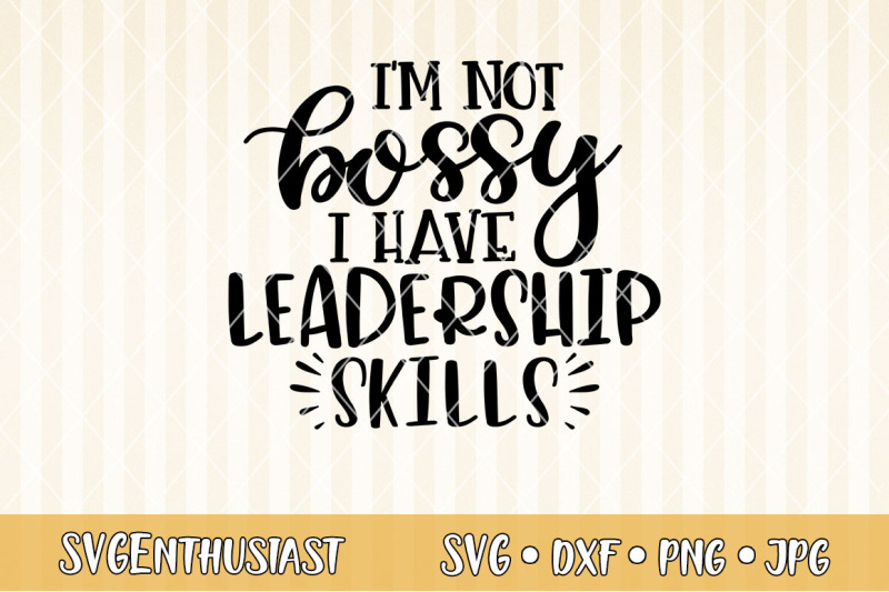 i-039-m-not-bossy-i-have-leadership-skills-svg-cut-file