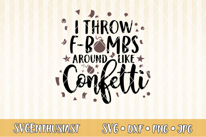 i-throw-f-bombs-around-like-confetti-svg-cut-file