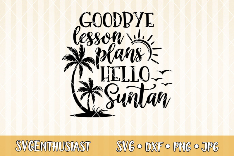 goodbye-lesson-plans-hello-suntan-svg-cut-file