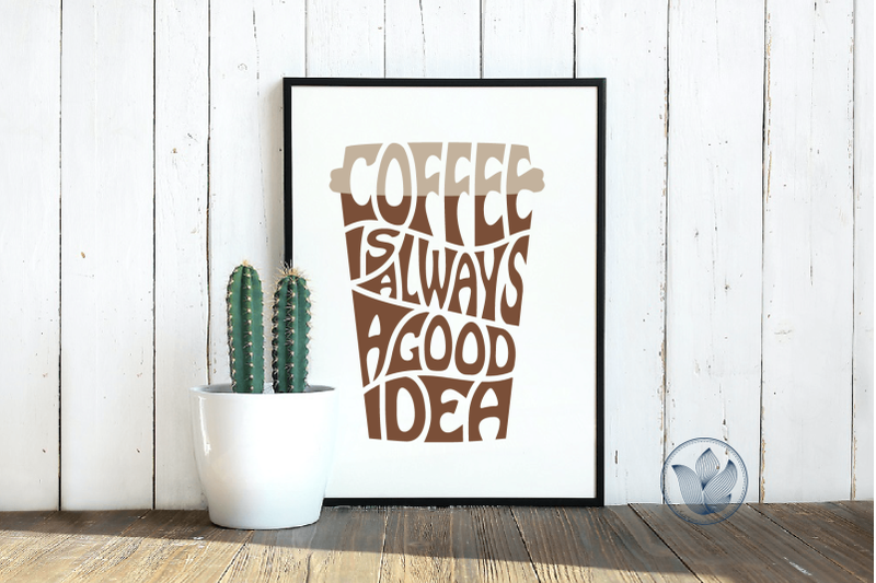 coffee-is-always-a-good-idea-svg-lettering-in-a-cup-shape