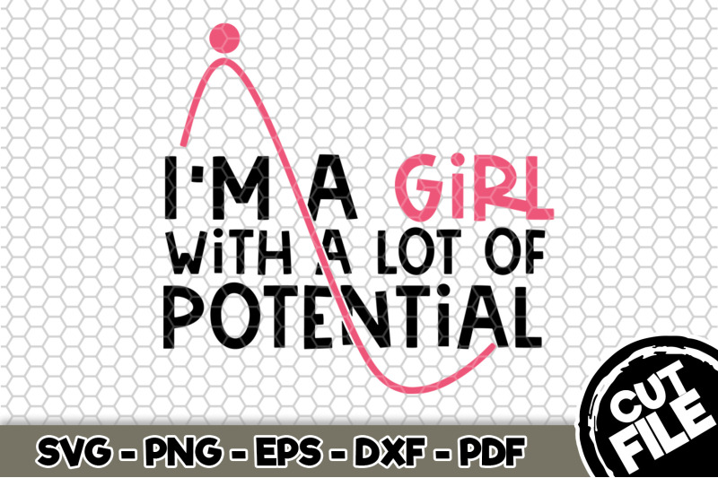 i-039-m-a-girl-with-a-lot-of-potential-svg-cut-file-n140