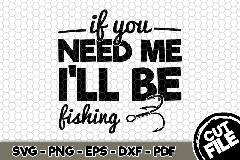 if-you-need-me-i-039-ll-be-fishing-svg-cut-file-n229