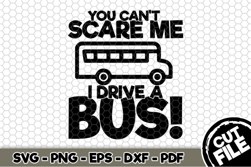 you-can-039-t-scare-me-i-drive-a-bus-svg-cut-file-n253