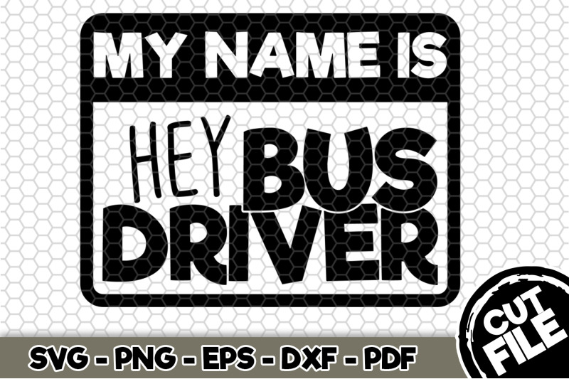 my-name-is-hey-bus-driver-svg-cut-file-n254