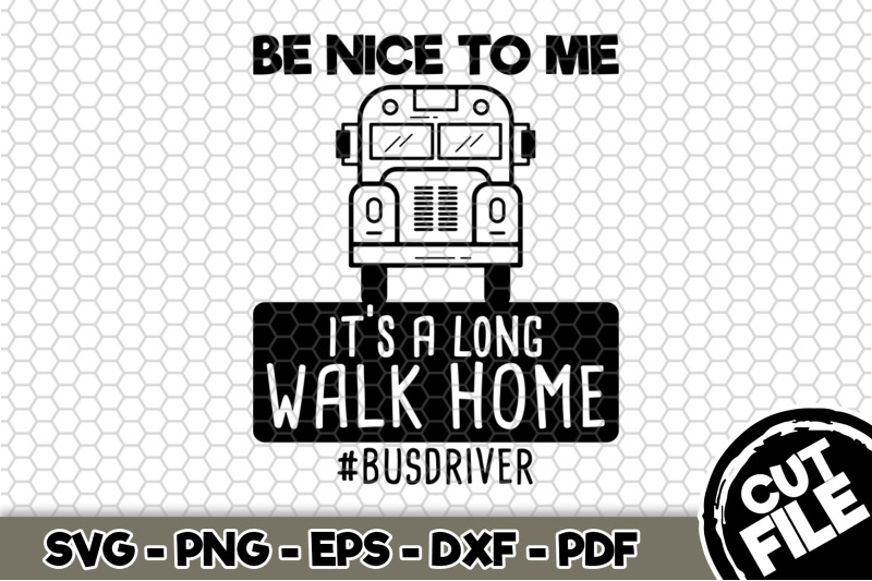 be-nice-to-me-it-039-s-a-long-walk-home-svg-cut-file-n255