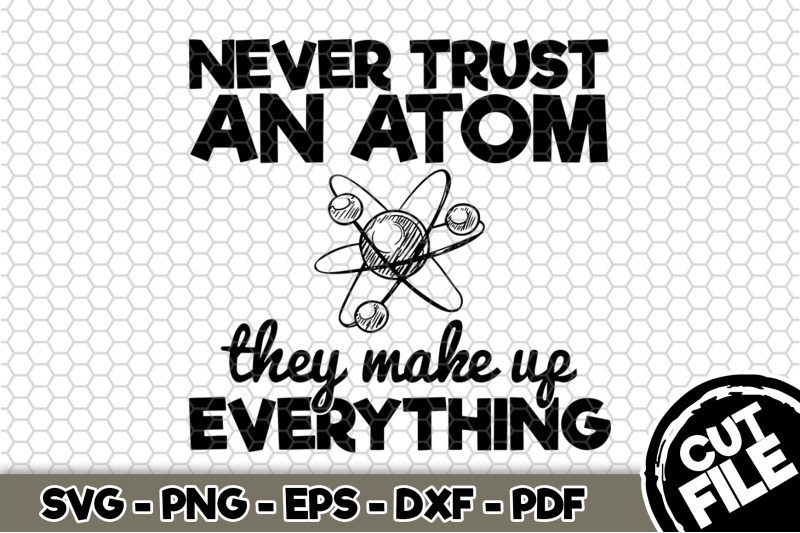 never-trust-an-atom-they-make-up-everything-svg-cut-file-n285