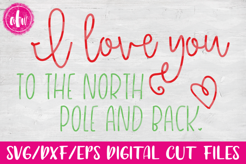 love-you-to-the-north-pole-and-back-svg-dxf-eps-cut-file