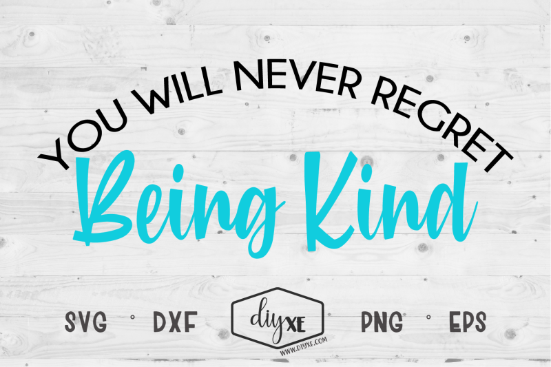 you-will-never-regret-being-kind-an-inspirational-svg-cut-file