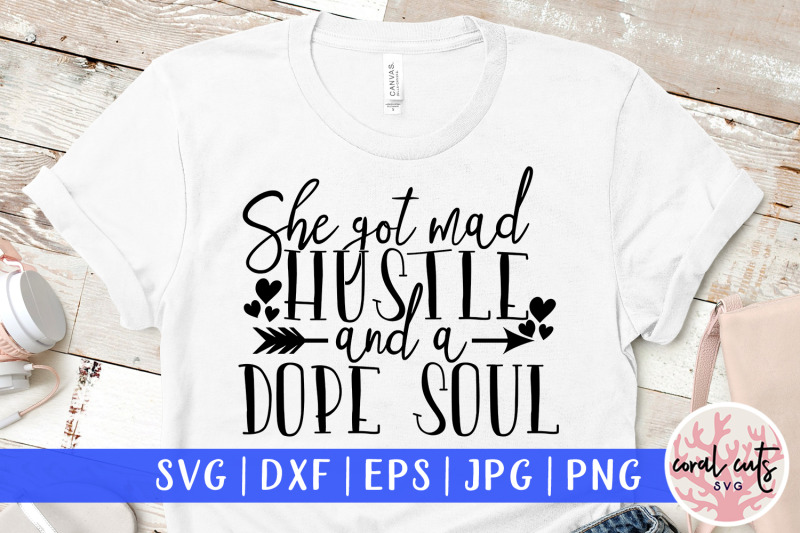 she-got-mad-hustle-and-a-dope-soul-women-empowerment-svg-eps-dxf-png