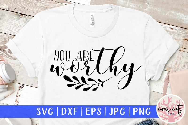 you-are-worthy-women-empowerment-svg-eps-dxf-png-cut-file