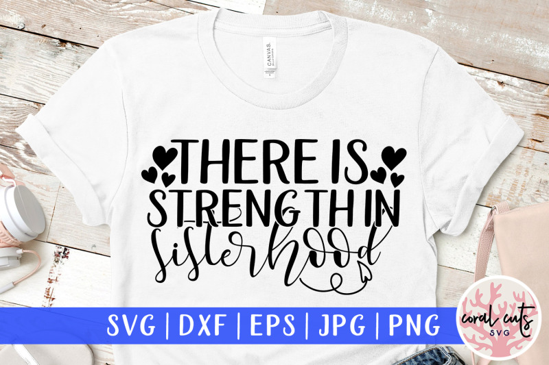 there-is-strength-in-sisterhood-women-empowerment-svg-eps-dxf-png-cu