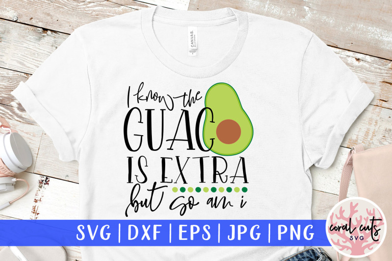 i-know-the-guac-is-extra-but-so-am-i-women-empowerment-svg-eps-dxf-p