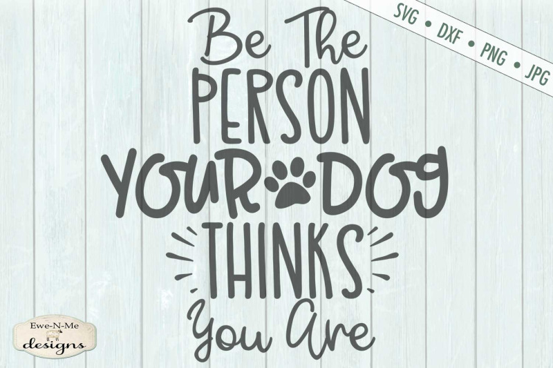 be-the-person-you-dog-thinks-you-are-svg