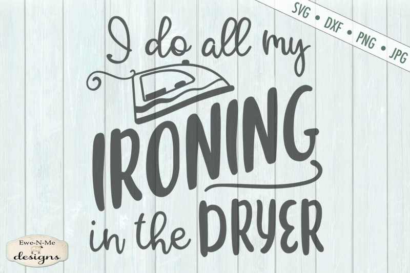i-do-all-my-ironing-in-the-dryer-svg