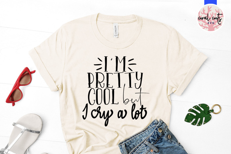 i-039-m-pretty-cool-but-i-cry-a-lot-makeup-svg-eps-dxf-png