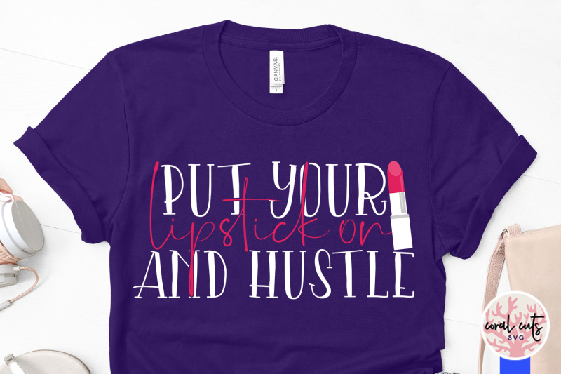 put-your-lipstick-on-and-hustle-women-fashion-svg-eps-dxf-png