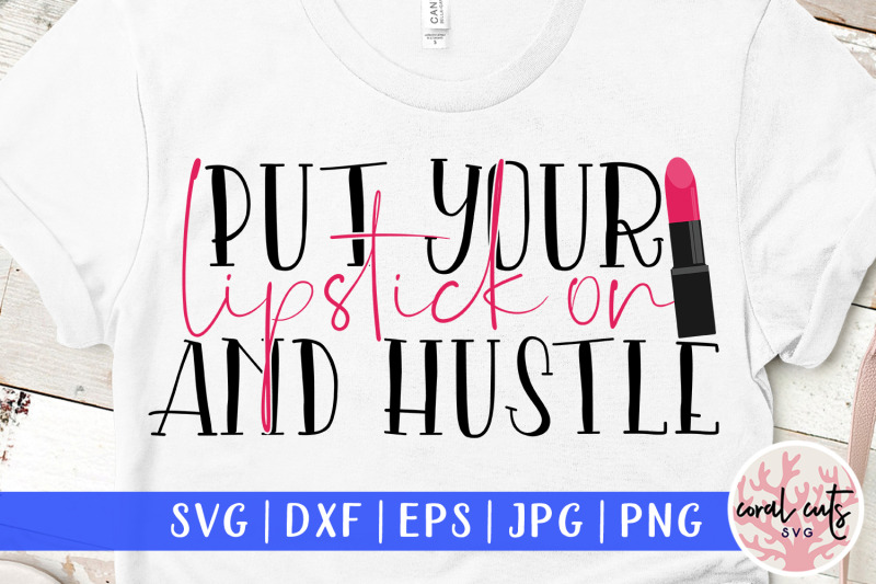 put-your-lipstick-on-and-hustle-women-fashion-svg-eps-dxf-png