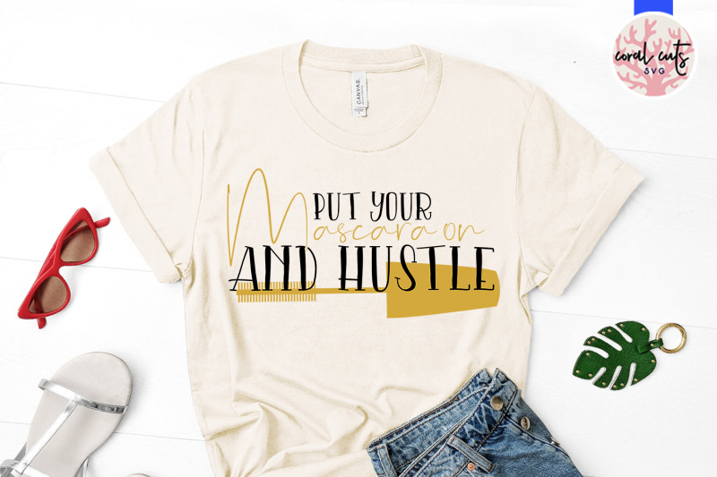 put-your-mascara-on-and-hustle-women-hustler-svg-eps-dxf-png