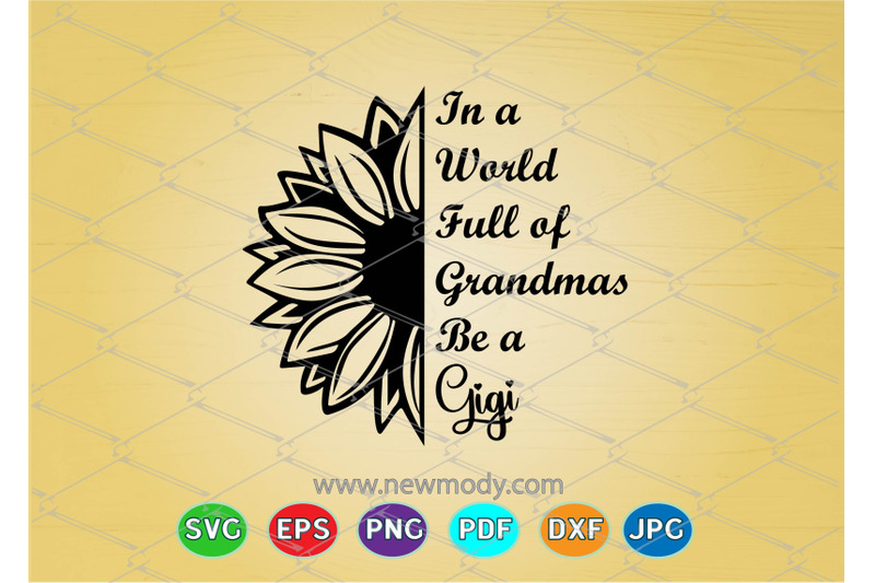 Download In a World Full of Grandmas Be a Gigi - Funny Grandma SVG ...