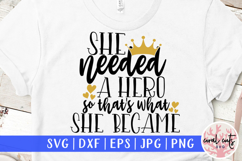 she-needed-a-hero-so-that-039-s-what-she-became-women-empowerment-svg-ep