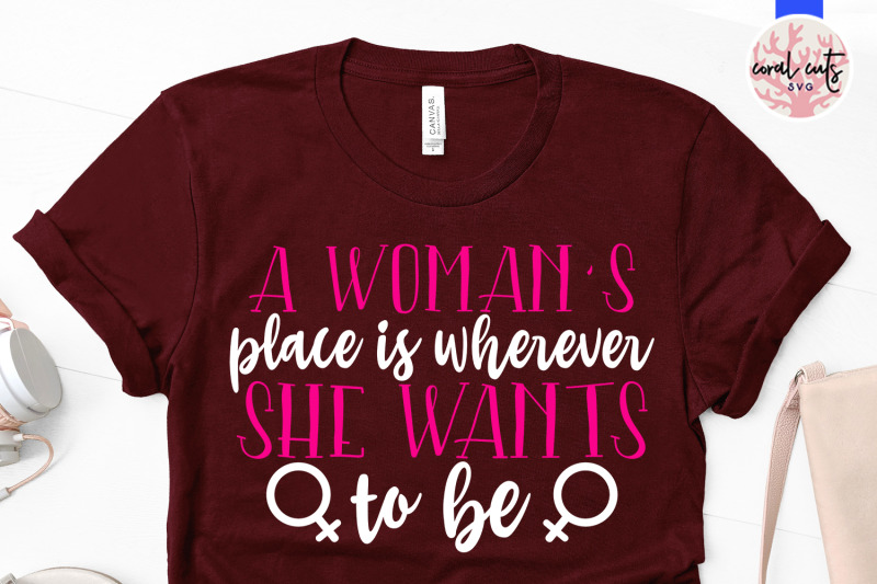 a-women-039-s-place-is-wherever-she-wants-to-be-women-empowerment-svg-ep
