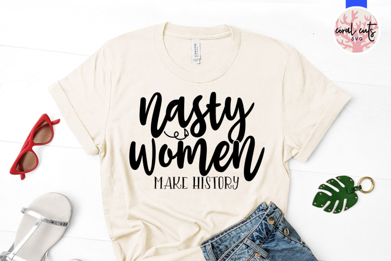 nasty-women-makes-history-women-empowerment-svg-eps-dxf-png