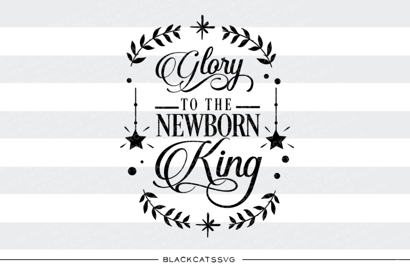 glory-to-the-newborn-king-svg-cutting-file