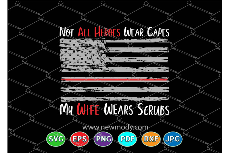 not-all-heroes-wear-capes-svg-my-wife-wears-scrubs-svg-nurse-svg