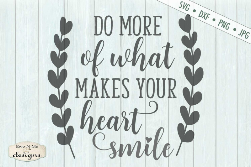 do-more-of-what-makes-your-heart-smile-svg
