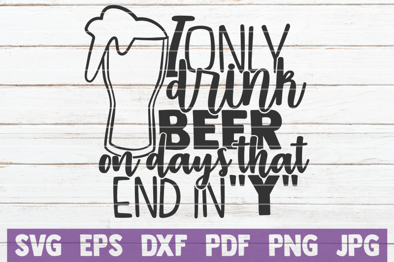 i-only-drink-beer-on-days-that-end-in-quot-y-quot-svg-cut-file