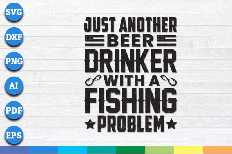 just-another-beer-drinker-with-a-fishing-problem-svg-png-dxf-files