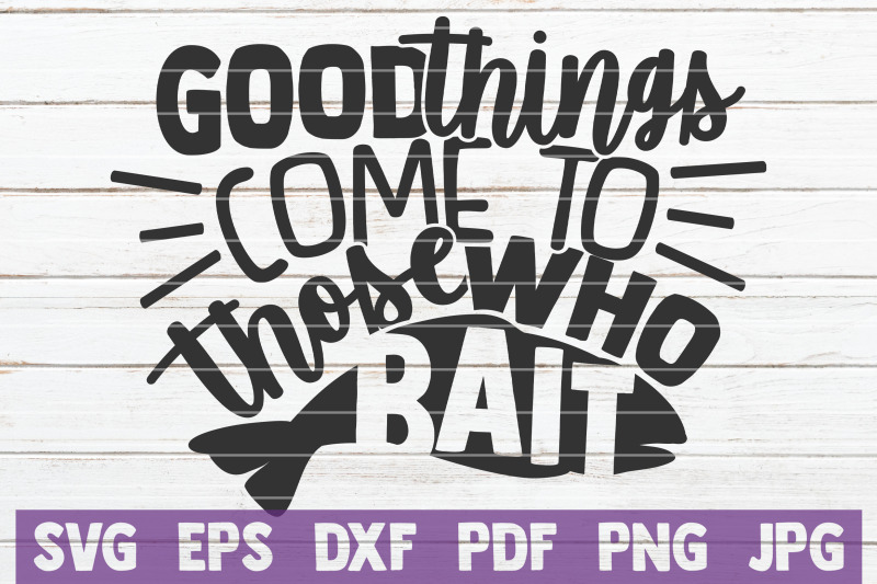 good-things-come-to-those-who-bait-svg-cut-file