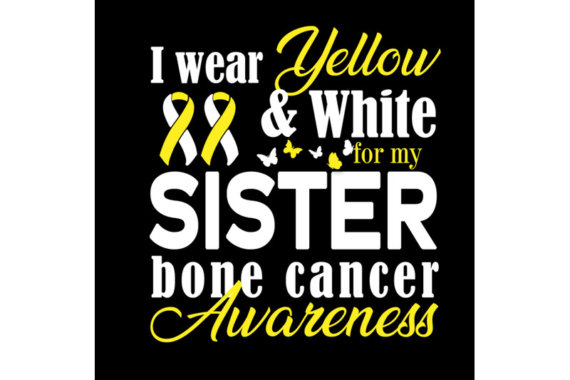 i-wear-yellow-and-white-for-my-sister-bone-cancer-awareness