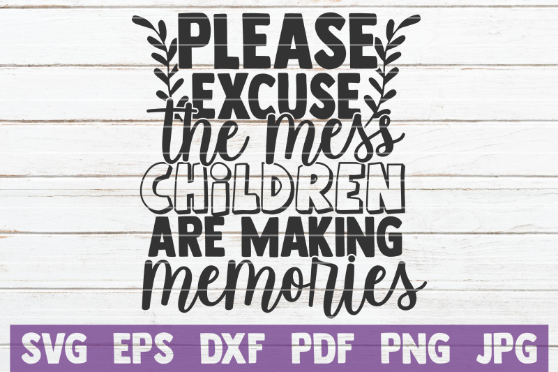 please-excuse-the-mess-children-are-making-memories-svg-cut-file