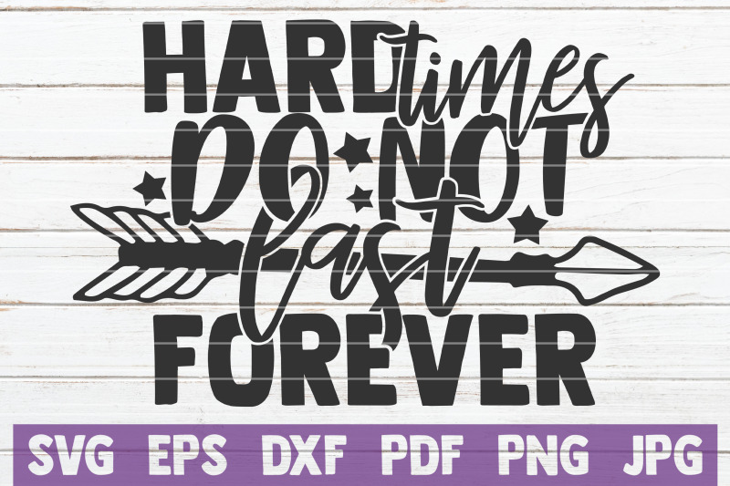 hard-times-do-not-last-forever-svg-cut-file