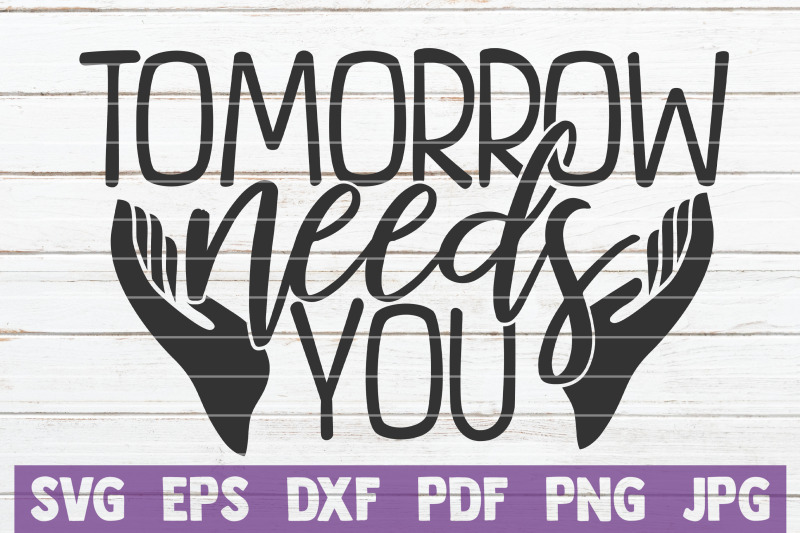 tomorrow-needs-you-svg-cut-file