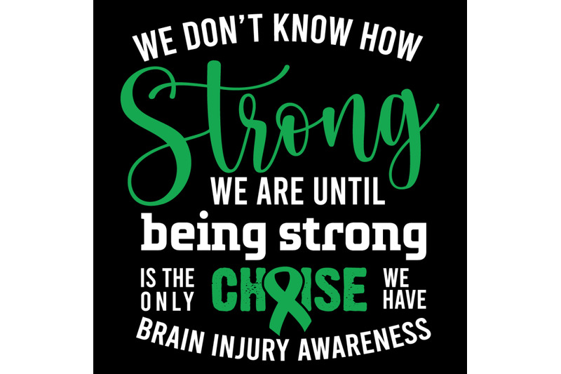 we-don-039-t-know-how-strong-we-are-until-being-strong-brain-injury-awaren