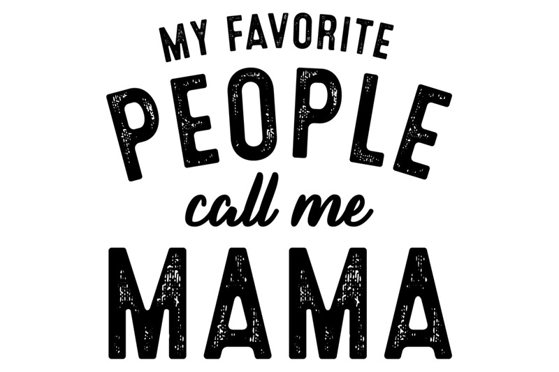 my-favorite-people-call-me-mama