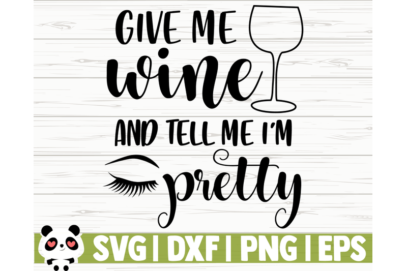 give-me-wine-and-tell-me-i-039-m-pretty
