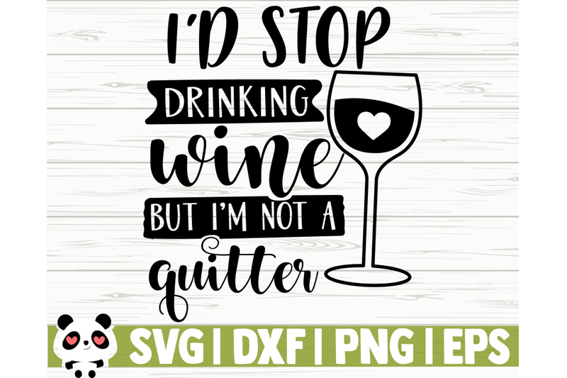 i-039-d-stop-drinking-wine-but-i-039-m-not-a-quitter