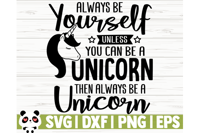 always-be-yourself-unless-you-can-be-a-unicorn-then-always-be-a-unicorn