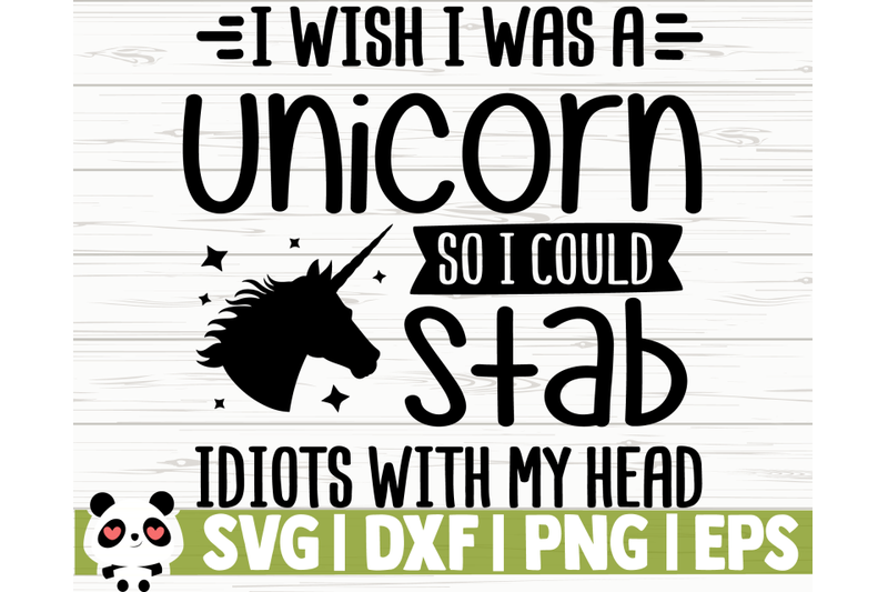 i-wish-i-was-a-unicorn-so-i-could-stab-idiots-with-my-head