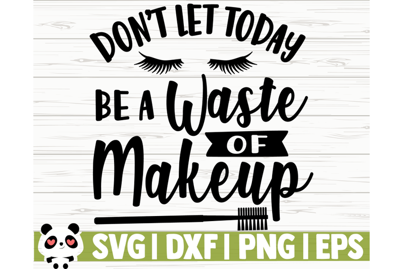 don-039-t-let-today-be-a-waste-of-makeup