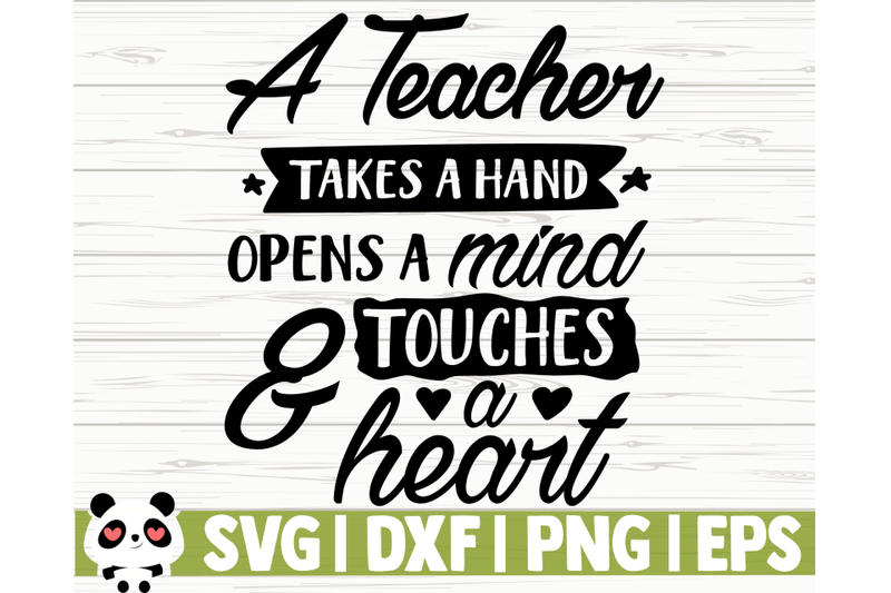a-teacher-takes-a-hand-opens-a-mind-and-touches-a-heart