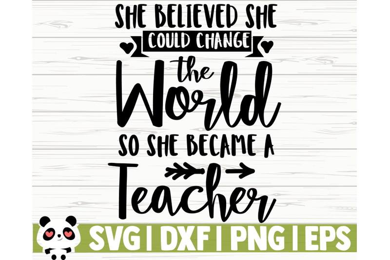 she-believed-she-could-change-the-world-so-she-become-a-teacher