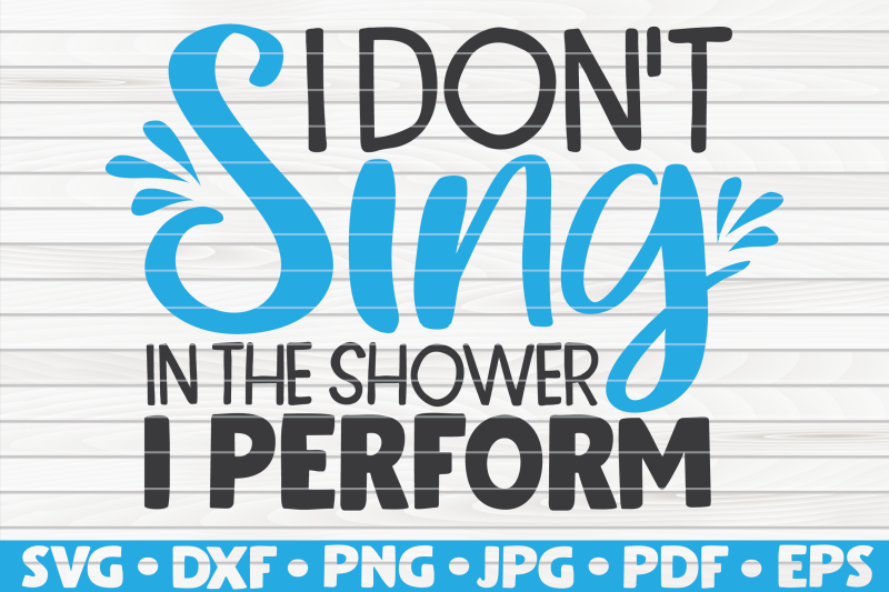 i-don-039-t-sing-in-the-shower-i-perform-svg-bathroom-humor